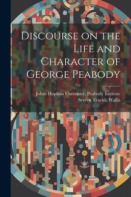 Discourse on the Life and Character of George Peabody