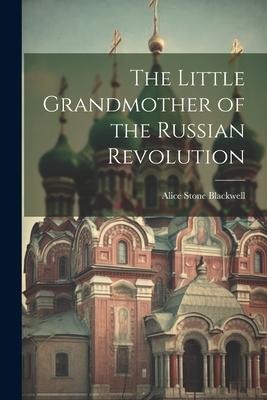 The Little Grandmother of the Russian Revolution
