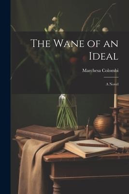 The Wane of an Ideal; A Novel