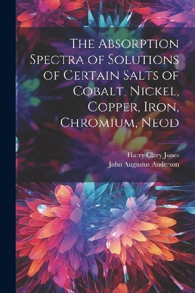 The Absorption Spectra of Solutions of Certain Salts of Cobalt, Nickel, Copper, Iron, Chromium, Neod