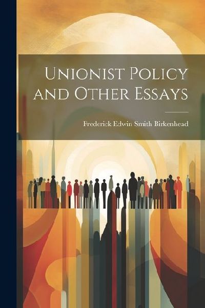 Unionist Policy and Other Essays