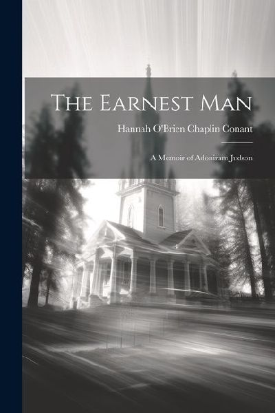 The Earnest Man: A Memoir of Adoniram Judson