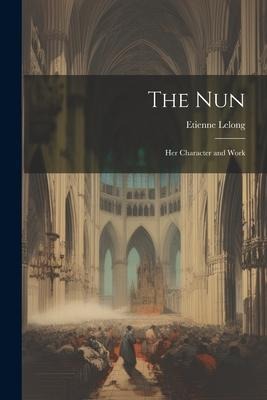 The Nun: Her Character and Work