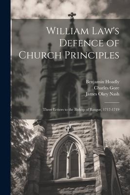 William Laws Defence of Church Principles: Three Letters to the Bishop of Bangor, 1717-1719