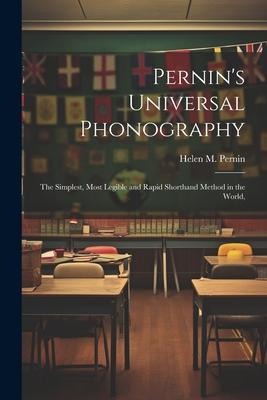 Pernins Universal Phonography; the Simplest, Most Legible and Rapid Shorthand Method in the World,