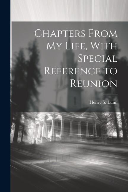 Chapters From my Life, With Special Reference to Reunion