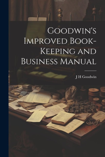Goodwins Improved Book-Keeping and Business Manual