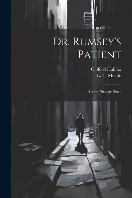 Dr. Rumseys Patient: A Very Strange Story