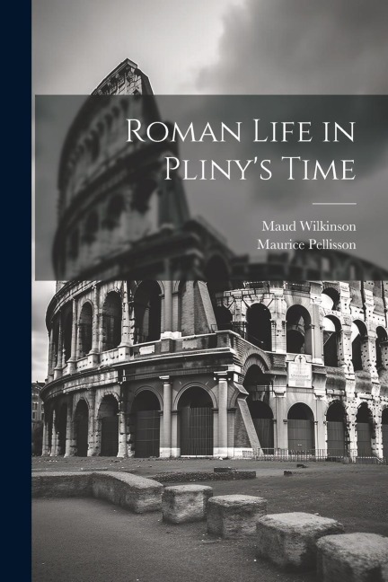 Roman Life in Plinys Time