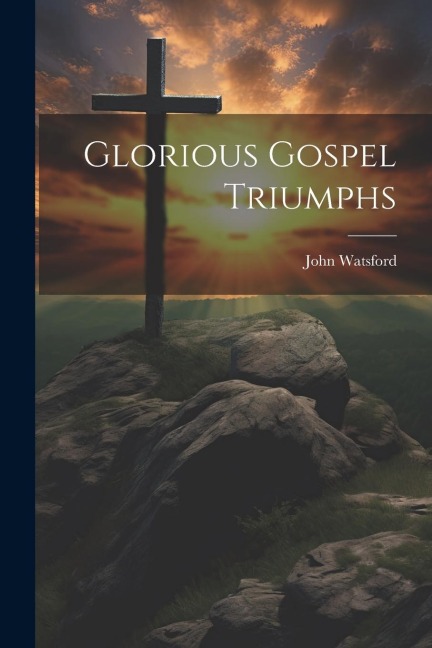 Glorious Gospel Triumphs