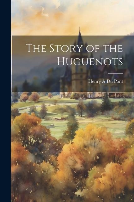 The Story of the Huguenots