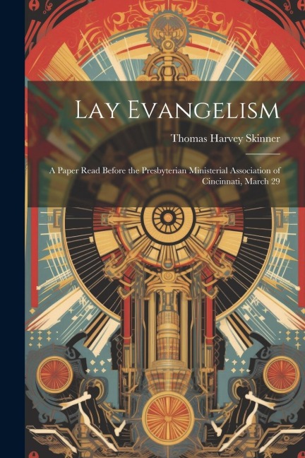 Lay Evangelism: A Paper Read Before the Presbyterian Ministerial Association of Cincinnati, March 29