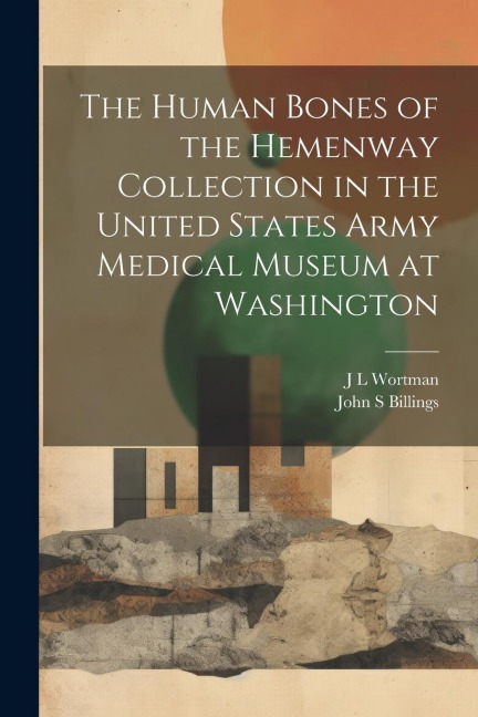 The Human Bones of the Hemenway Collection in the United States Army Medical Museum at Washington