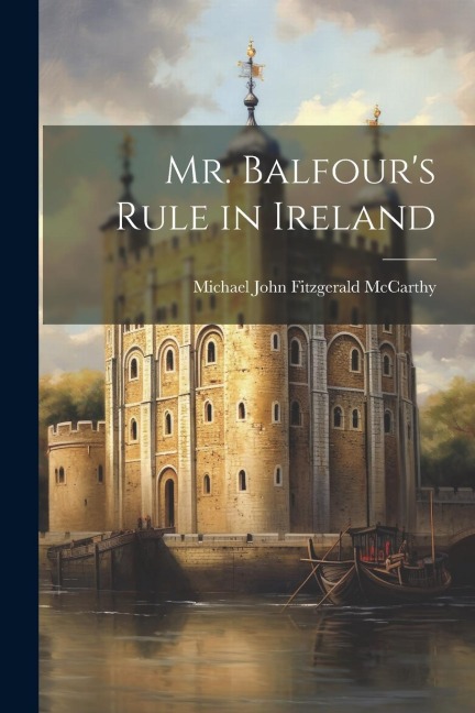 Mr. Balfours Rule in Ireland