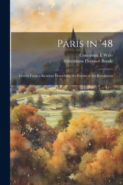 Paris in 48; Letters From a Resident Describing the Events of the Revolution