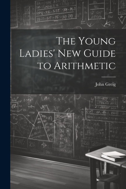 The Young Ladies New Guide to Arithmetic