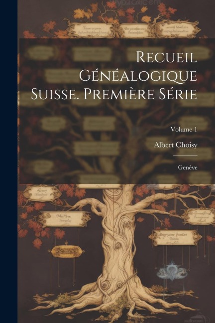 Recueil Généalogique Suisse. Première Série: Genève; Volume 1