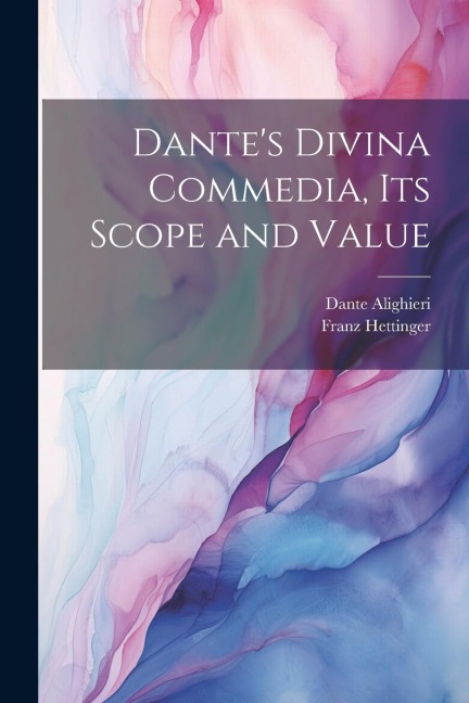 Dantes Divina Commedia, its Scope and Value