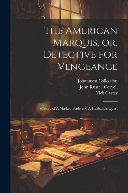 The American Marquis, or, Detective for Vengeance: A Story of A Masked Bride and A Husbands Quest