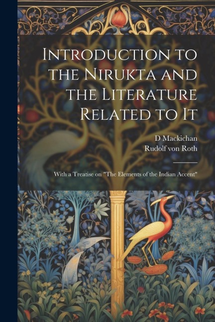 Introduction to the Nirukta and the Literature Related to it; With a Treatise on The Elements of the Indian Accent