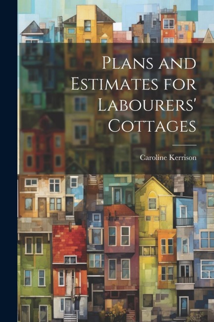 Plans and Estimates for Labourers Cottages
