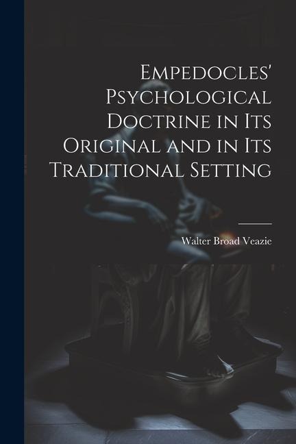 Empedocles Psychological Doctrine in its Original and in its Traditional Setting