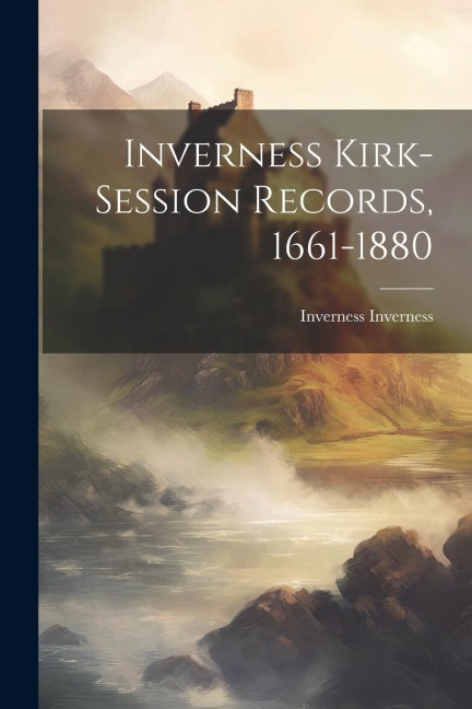 Inverness Kirk-session Records, 1661-1880