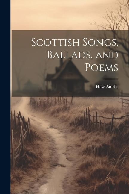 Scottish Songs, Ballads, and Poems