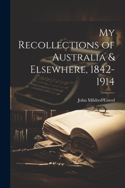 My Recollections of Australia & Elsewhere, 1842-1914