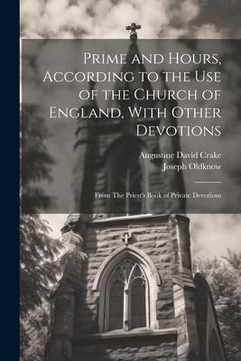 Prime and Hours, According to the use of the Church of England, With Other Devotions: From The Priests Book of Private Devotions