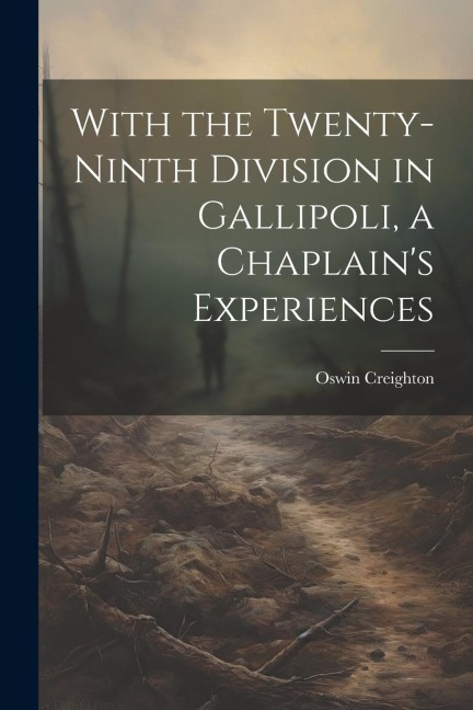 With the Twenty-ninth Division in Gallipoli, a Chaplains Experiences