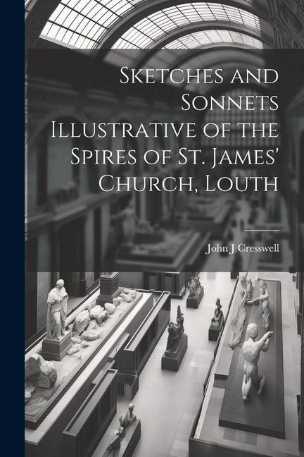 Sketches and Sonnets Illustrative of the Spires of St. James Church, Louth