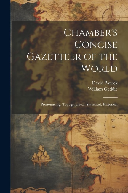 Chambers Concise Gazetteer of the World; Pronouncing, Topographical, Statistical, Historical