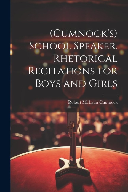 (Cumnocks) School Speaker. Rhetorical Recitations for Boys and Girls