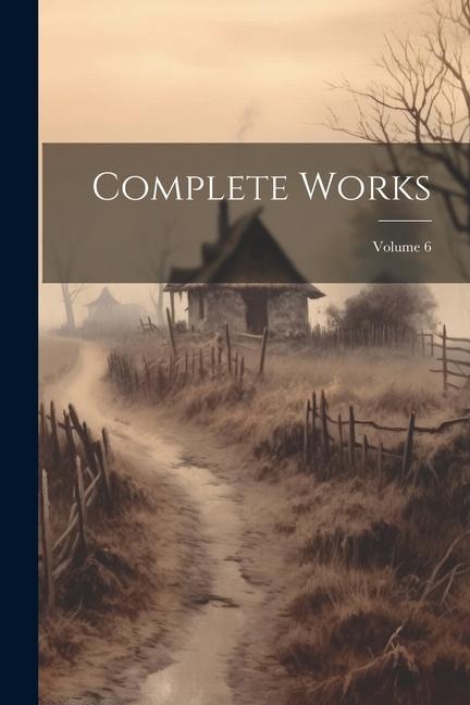 Complete Works; Volume 6
