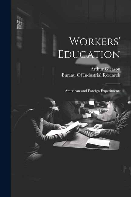 Workers Education; American and Foreign Experiments