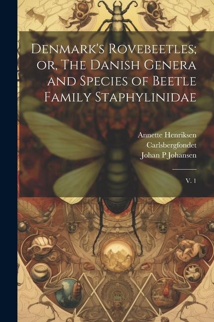 Denmarks Rovebeetles; or, The Danish Genera and Species of Beetle Family Staphylinidae: V. 1