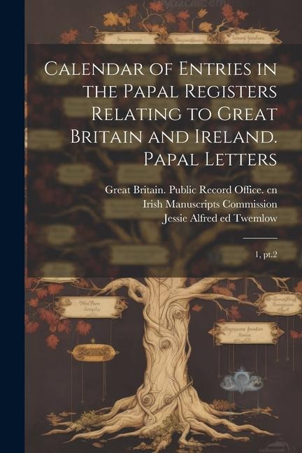 Calendar of Entries in the Papal Registers Relating to Great Britain and Ireland. Papal Letters: 1, pt.2
