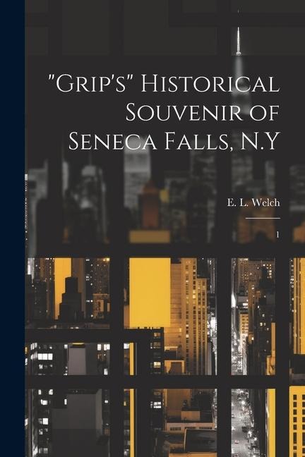 Grips Historical Souvenir of Seneca Falls, N.Y: 1