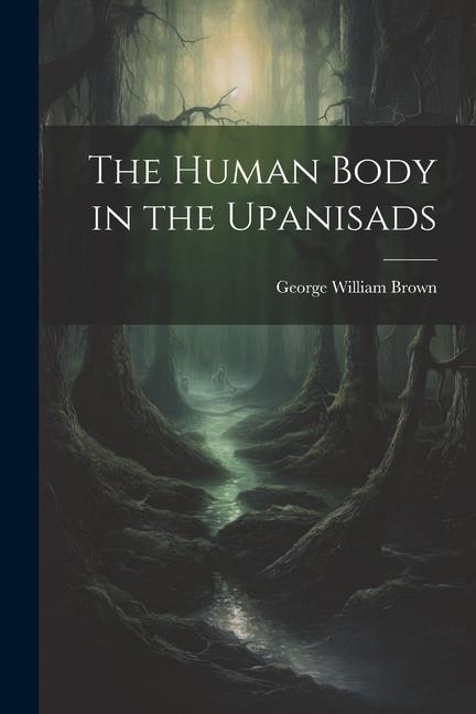 The Human Body in the Upanisads
