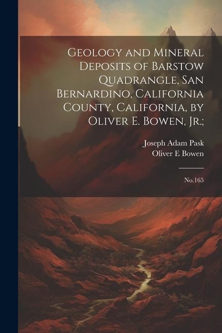 Geology and Mineral Deposits of Barstow Quadrangle, San Bernardino, California County, California, by Oliver E. Bowen, Jr.;: No.165