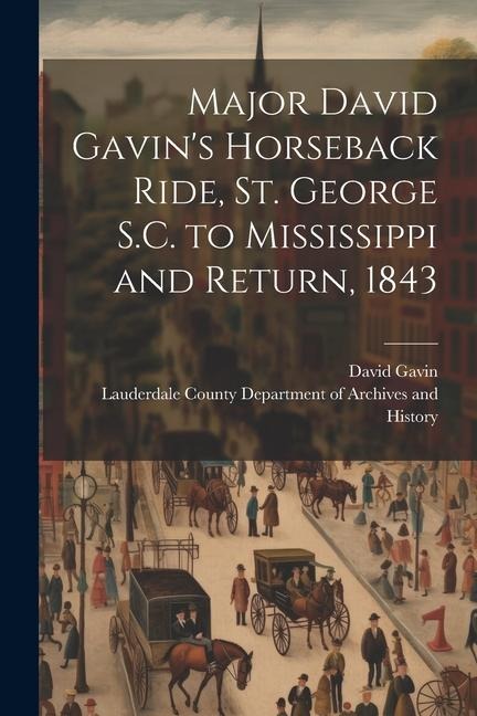 Major David Gavins Horseback Ride, St. George S.C. to Mississippi and Return, 1843