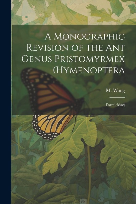 A Monographic Revision of the ant Genus Pristomyrmex (Hymenoptera: Formicidae)