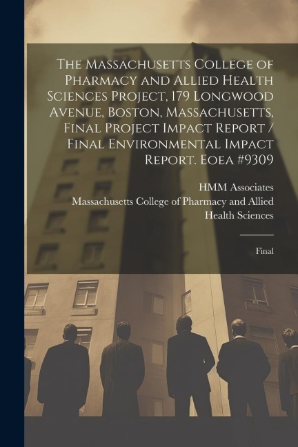 The Massachusetts College of Pharmacy and Allied Health Sciences Project, 179 Longwood Avenue, Boston, Massachusetts, Final Project Impact Report / Final Environmental Impact Report. Eoea #9309: Final