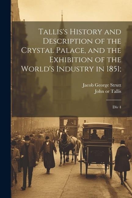 Talliss History and Description of the Crystal Palace, and the Exhibition of the Worlds Industry in 1851;: Div 4