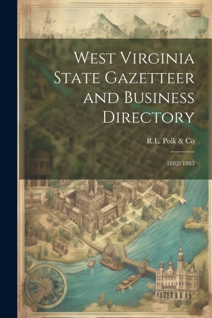 West Virginia State Gazetteer and Business Directory: 1882/1883