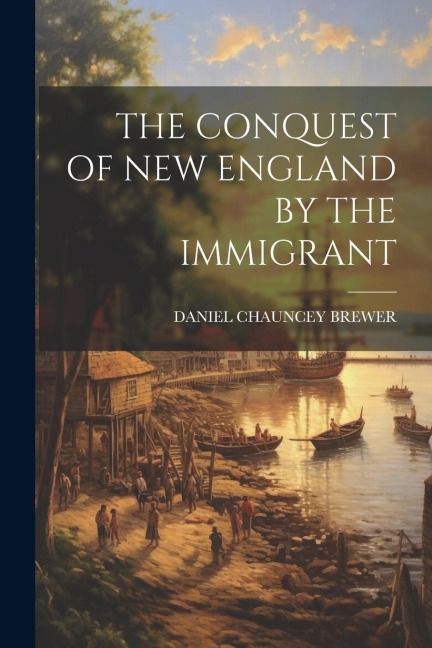 The Conquest of New England by the Immigrant