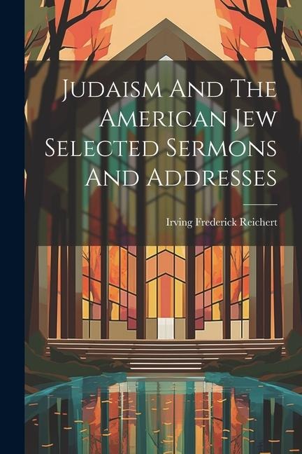 Judaism And The American Jew Selected Sermons And Addresses