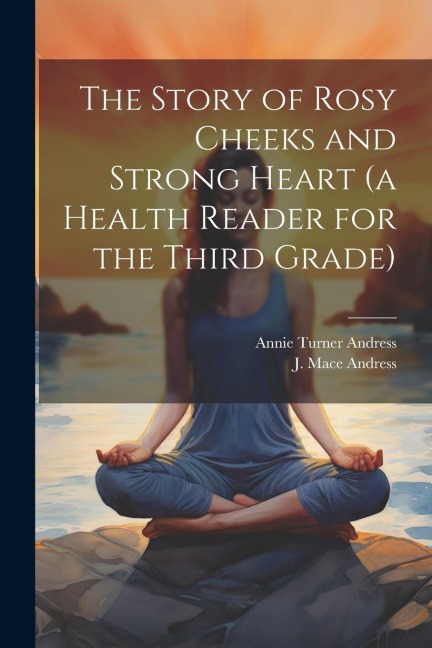 The Story of Rosy Cheeks and Strong Heart (a Health Reader for the Third Grade)