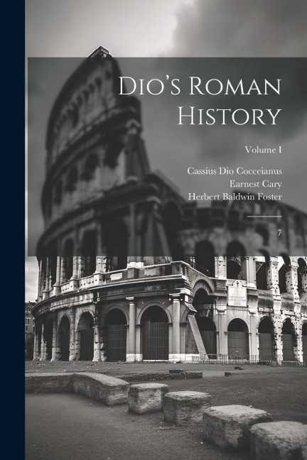 Dios Roman History: 7; Volume I